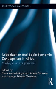 Title: Urbanization and Socio-Economic Development in Africa: Challenges and Opportunities, Author: Steve Kayizzi-Mugerwa