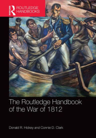 Title: The Routledge Handbook of the War of 1812, Author: Donald R. Hickey