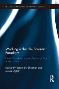 Title: Working within the Forensic Paradigm: Cross-discipline approaches for policy and practice, Author: Rosemary Sheehan
