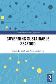 Title: Governing Sustainable Seafood, Author: Simon Bush