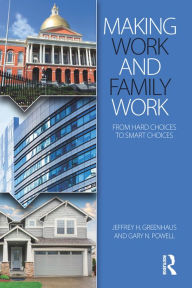 Title: Making Work and Family Work: From hard choices to smart choices, Author: Jeffrey H. Greenhaus