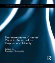 Title: The International Criminal Court in Search of its Purpose and Identity, Author: Triestino Mariniello