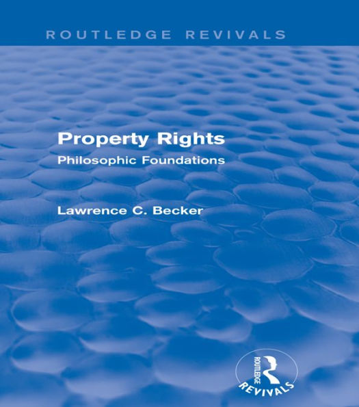 Property Rights (Routledge Revivals): Philosophic Foundations