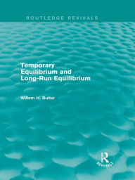 Title: Temporary Equilibrium and Long-Run Equilibrium (Routledge Revivals), Author: Willem H. Buiter