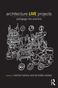 Title: Architecture Live Projects: Pedagogy into Practice, Author: Harriet Harriss