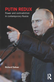 Title: Putin Redux: Power and Contradiction in Contemporary Russia, Author: Richard Sakwa