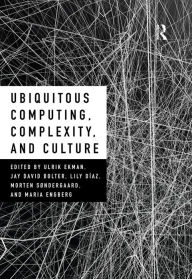 Title: Ubiquitous Computing, Complexity and Culture, Author: Ulrik Ekman