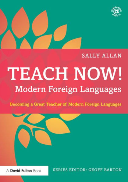 Teach Now! Modern Foreign Languages: Becoming a Great Teacher of Modern Foreign Languages