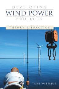 Title: Developing Wind Power Projects: Theory and Practice, Author: Tore Wizelius