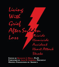 Title: Living With Grief: After Sudden Loss Suicide, Homicide, Accident, Heart Attack, Stroke, Author: Kenneth J. Doka