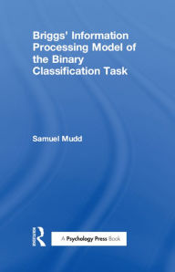 Title: Briggs' Information Processing Model of the Binary Classification Task, Author: S. Mudd