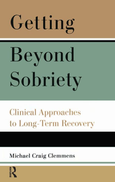 Getting Beyond Sobriety: Clinical Approaches to Long-Term Recovery