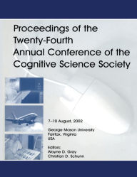 Title: Proceedings of the Twenty-fourth Annual Conference of the Cognitive Science Society, Author: Wayne D. Gray