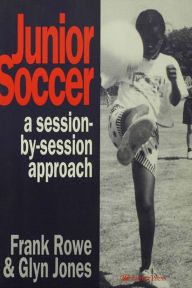 Title: Junior Soccer: A Session-by-Session Approach, Author: Glyn Jones