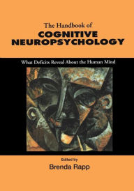 Title: Handbook of Cognitive Neuropsychology: What Deficits Reveal About the Human Mind, Author: Brenda Rapp