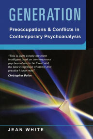 Title: Generation: Preoccupations and Conflicts in Contemporary Psychoanalysis, Author: Jean White