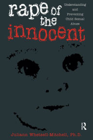 Title: Rape Of The Innocent: Understanding And Preventing Child Sexual Abuse, Author: Juliann Whetsell Mitchell