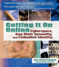 Title: Getting It On Online: Cyberspace, Gay Male Sexuality, and Embodied Identity, Author: John Edward Campbell