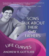 Title: Sons Talk About Their Gay Fathers: Life Curves, Author: Andrew Gottlieb