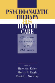 Title: Psychoanalytic Therapy as Health Care: Effectiveness and Economics in the 21st Century, Author: Harriette Kaley