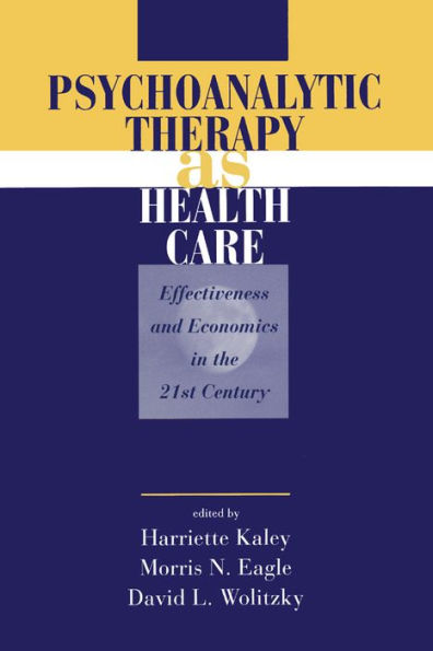 Psychoanalytic Therapy as Health Care: Effectiveness and Economics in the 21st Century