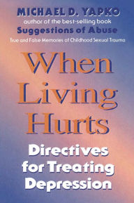 Title: When Living Hurts: Directives For Treating Depression, Author: Michael D. Yapko