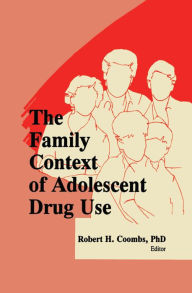 Title: The Family Context of Adolescent Drug Use, Author: Robert H Coombs