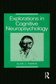 Title: Explorations in Cognitive Neuropsychology, Author: Alan Parkin