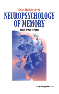 Title: Case Studies in the Neuropsychology of Memory, Author: Alan J. Parkin