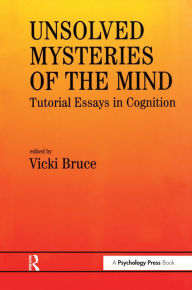 Title: Unsolved Mysteries of The Mind: Tutorial Essays In Cognition, Author: Vicki Bruce