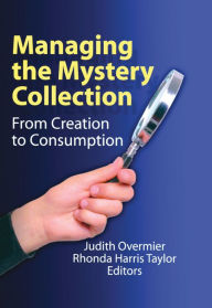 Title: Managing the Mystery Collection: From Creation to Consumption, Author: Judith A. Overmier