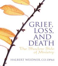 Title: Grief, Loss, and Death: The Shadow Side of Ministry, Author: Andrew J Weaver