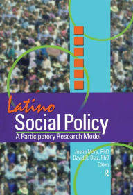 Title: Latino Social Policy: A Participatory Research Model, Author: Juana Mora