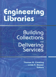 Title: Engineering Libraries: Building Collections and Delivering Services, Author: Thomas W. Conkling