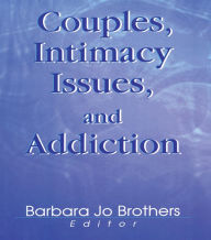 Title: Couples, Intimacy Issues, and Addiction, Author: Barbara Jo Brothers