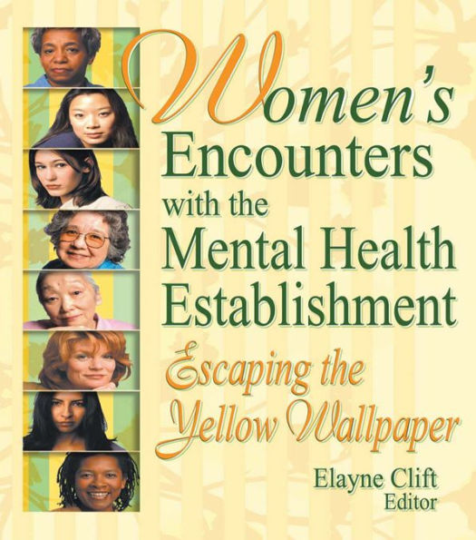 Women's Encounters with the Mental Health Establishment: Escaping the Yellow Wallpaper