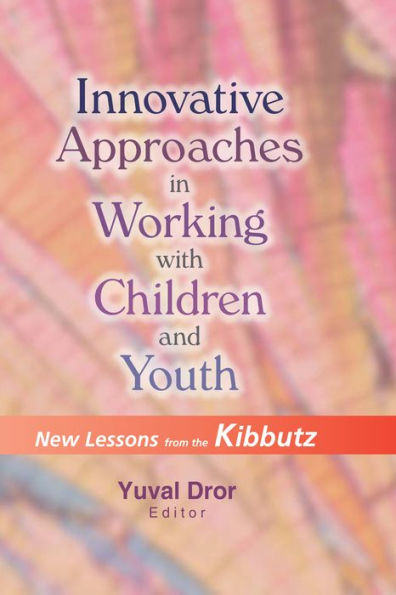 Innovative Approaches in Working with Children and Youth: New Lessons from the Kibbutz