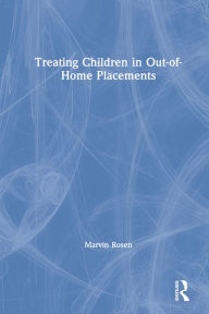 Title: Treating Children in Out-of-Home Placements, Author: Marvin Rosen