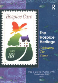 Title: The Hospice Heritage: Celebrating Our Future, Author: Inge B. Corless