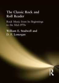 Title: The Classic Rock and Roll Reader: Rock Music from Its Beginnings to the Mid-1970s, Author: William E Studwell