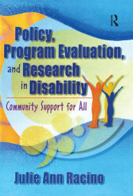 Title: Policy, Program Evaluation, and Research in Disability: Community Support for All, Author: Julie Ann Racino