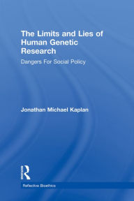 Title: The Limits and Lies of Human Genetic Research: Dangers For Social Policy, Author: Jonathan Michael Kaplan