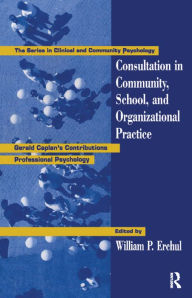 Title: Consultation In Community, School, And Organizational Practice: Gerald Caplan's Contributions To Professional Psychology, Author: William P. Erchul