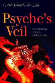 Title: Psyche's Veil: Psychotherapy, Fractals and Complexity, Author: Terry Marks-Tarlow