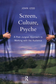 Title: Screen, Culture, Psyche: A Post Jungian Approach to Working with the Audience, Author: John Izod