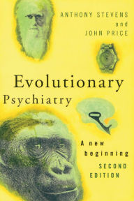 Title: Evolutionary Psychiatry, second edition: A New Beginning, Author: Anthony Stevens