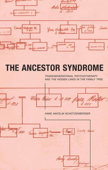The Ancestor Syndrome: Transgenerational Psychotherapy and the Hidden Links in the Family Tree