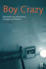 Title: Boy Crazy: Remembering Adolescence, Therapies and Dreams, Author: Janet Sayers