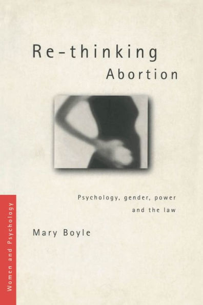 Re-thinking Abortion: Psychology, Gender and the Law