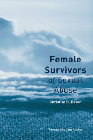 Title: Female Survivors of Sexual Abuse, Author: Christine D. Baker